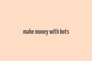 make money with bots