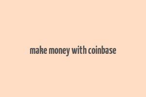 make money with coinbase