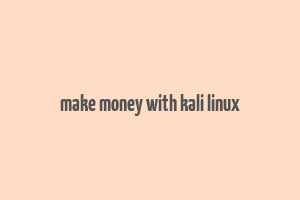 make money with kali linux