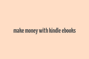 make money with kindle ebooks