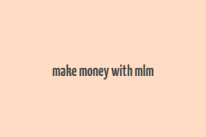 make money with mlm