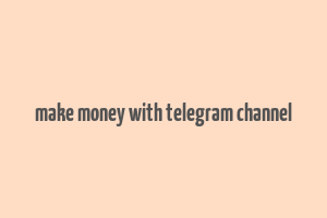 make money with telegram channel