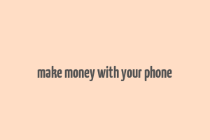 make money with your phone