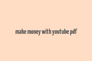 make money with youtube pdf