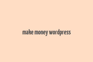 make money wordpress