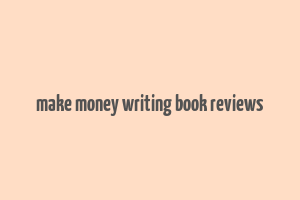 make money writing book reviews