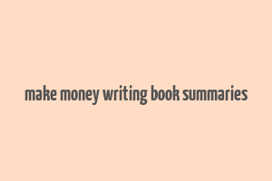 make money writing book summaries