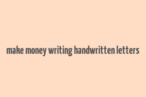 make money writing handwritten letters