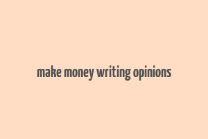 make money writing opinions