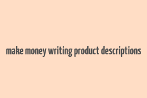 make money writing product descriptions