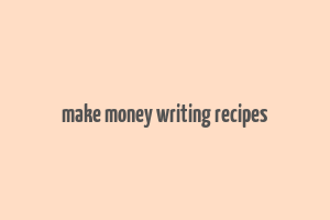 make money writing recipes