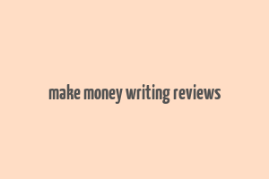 make money writing reviews