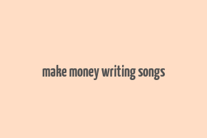 make money writing songs