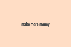 make more money