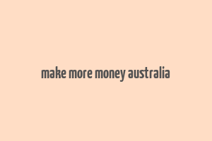 make more money australia