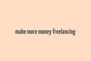 make more money freelancing