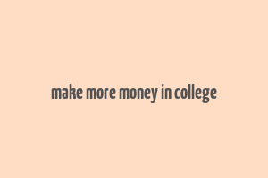 make more money in college