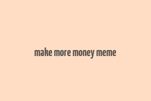 make more money meme