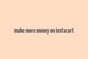 make more money on instacart