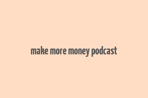 make more money podcast