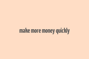 make more money quickly