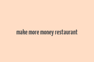 make more money restaurant