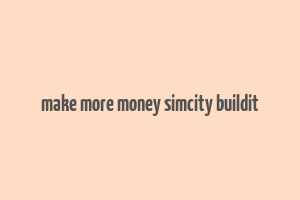 make more money simcity buildit