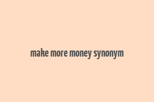 make more money synonym