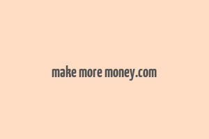 make more money.com