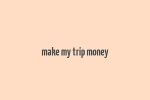 make my trip money