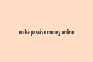 make passive money online