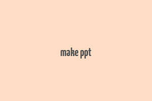 make ppt