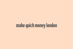 make quick money london