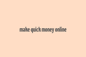 make quick money online