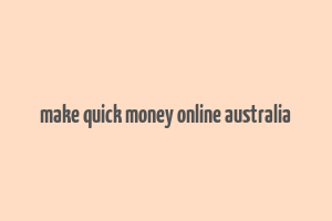 make quick money online australia