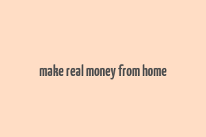 make real money from home