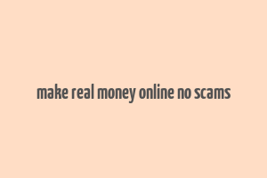 make real money online no scams