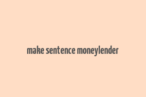 make sentence moneylender