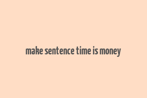 make sentence time is money