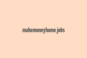 makemoneyhome jobs