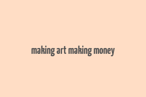 making art making money