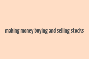 making money buying and selling stocks