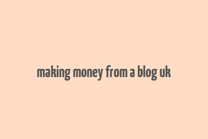 making money from a blog uk