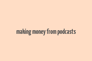 making money from podcasts