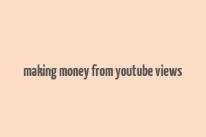 making money from youtube views