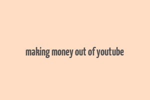 making money out of youtube