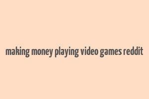 making money playing video games reddit