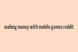 making money with mobile games reddit