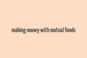 making money with mutual funds