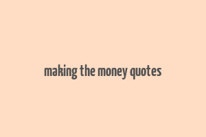 making the money quotes